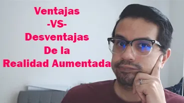 ingcarlosreina haciendo una seña de pensamiento con un texto que dice, ventajas y desventajas de la realidad aumentada